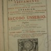 Annales Veteris et Novi Testamenti, a prima mundi origine deducti, una cum rerum Asiaticarum et Aegyptiacarum chronico, a temporis historici principio usque ad extremum templi et reipublicae Judaicae excidium producto. Jacobo Usserio, Archi-ep. Armachano et Hiberniae Primate, digestore ; accedunt tria ejusdem opuscula, I. De Chronologia Veteris Testamenti. II. De Macedonum et Asianorum anno solari. III. De symbolis ; quibus omnibus praefixa est Jacobi Usserii vita, à Th. Smitho S.T.D. conscripta