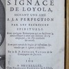 La Conduite de S. Ignace de Loyola menant une âme à la perfection par les exercices spirituels, avec quelques remarques qui en facilitent la connaissance à ceux qui désirent de s'y employer ou d'y conduire les autres, et un Petit extrait des règles et instructions spirituelles que S. Ignace y a insérées