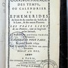 La connoissance des temps, ou calendrier et ephemerides du lever et du coucher du Soleil, de la Lune, et des autres planetes. Les vrais lieux de ces planetes, tant en longitude qu'en latitude. Plusieurs autres tables d'astronomie. Calculées pour Paris, et pour l'année 1699. Avec la manière de s'en servir aux autres elevations