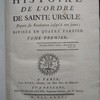 Histoire de l'Ordre de sainte Ursule, depuis sa fondation jusqu'à nos jours ; divisée en quatre parties