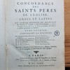 Concordance des Saints Pères de l'Église grecs et latins, où l'on se propose de montrer leurs sentimens sur le dogme, la morale et la discipline, de faciliter l'intelligence de leurs écrits par des remarques fréquentes, & d'éclaircir les difficultés qui peuvent s'y rencontrer