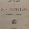 Au foyer de mon presbytère. Poèmes et chansons