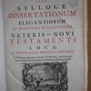 Thesaurus theologico-philologicus, sive Sylloge dissertationum elegantiorum ad selectiora et illustriora Veteris et Novi Testamenti loca; a theologis protestantibus in Germania separatim diversis temporibus conscriptarum. Secundum ordinem utriusque Testamenti Librorum digesta