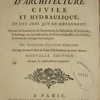 Dictionnaire d'architecture civile et hydraulique, et des arts qui en dépendent, comme la maçonnerie, la charpenterie, la menuiserie, la serrurerie, le jardinage, &c., la construction des ponts & chaussées, des ecluses, & de tous les ouvrages hydrauliques : ouvrage servant de suite au Cours d'architecture du même auteur