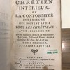 Le chrétien intérieur, ou La conformité intérieure que doivent avoir tous les chrétiens envers Jésus-Christ.