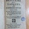 Le Bréviaire des laïques, ou, L'Office divin abrégé, en faveur des personnes qui n'étant pas obligées au grand bréviaire veulent prier dans l'esprit de l'Église