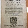 Discours sur les médalles antiques, divisé en quatre parties : esquelles il est traicté si les mèdalles antiques estoient monnoyes de leur matière : de leur poids : de leur prix : de la valeur qu'elles peuvent avoir aujourd'huy, selon qu'elles sont rares ou communes, antiques ou vrayes, ou bien modernes, contrefaites ou moulées : quelles sont celles qui sont telles : par quels moyens & marques il faut les recognoitre : et de plusieurs autres choses peu cogneuës concernant les monnoyes, les métaux, les minéraux, les mesures & poids antiques : comme on le pourra voir plus amplement par la lecture de la table des chapitres