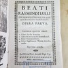 Beati Raymundi Lulli doctoris illuminati et Martyris Tertii Ordinis Sancti Francisci Opera parva