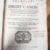 Les règles du droit canon : dans le même ordre qu'elles sont disposées au dernier titre du cinquième livre du sexte & au dernier titre du cinquième livre des decretales traduits en françois avec des explications et des commentaires sur chaque règle