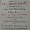 The poetical works of Mr. John Milton, containing Paradise lost, in twelve books ; Paradise regain'd, in four books ; Samson Agonistes, a dramatick poem and his poems on several occasions. with a tractate of education in two volumes