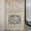 Sancti Gregorii Magni Papæ Primi Opera Sixti V. Pont. Max. iussu emendata, acuta, & in Tomos sex distributa [suivi de] Sancti Gregorii Magni Papæ Primi Operum Tomus II. in quo expositiones in testamentum uetus continentur ordine ut mox infra, dispositiæ