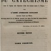 Explication historique, dogmatique, morale, liturgique et canonique du catéchisme avec la Réponse aux Objections tirées des Sciences contre la Religion