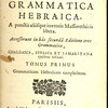 Grammatica hebraica, A punctis aliisque inventis Massorethicis libera. Accesserunt in hâc secundâ Editione tres Grammaticae, CHALDAICA, SYRIACA ET SAMARITANA ejusdem instituti