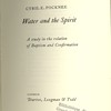 Water and Spirit. A study in the relation of Baptism and Confirmation.