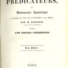 Nouvelle Bibliothèque des Prédicateurs, ou Dictionnaire apostolique à l’usage de ceux qui se destinent à la chaire,… précédée d’un discours préliminaire