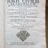 Corpus juris civilis academicum, in suas partes distributum, usuique moderno ita accommodatum, ut nunc studiosorum quivis, etiam Tyro, uno quasi intuitu, omnes leges Digestorum & Codicis, omnesque titulos Institutionum invenire possit