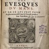 Histoire des evesques du Mans, et de ce qui s'est passe de plus memorable dans le Diocese pendant leur Pontificat