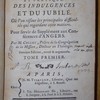 Traité historique, dogmatique et pratique des indulgences et du jubilé, où l'on résout les principales difficultés qui regardent cette matière pour servir de supplément aux conférences d'Angers