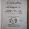 Sanctae matris nostrae Catholicae Ecclesiae dogmatum et morum ex selectis veterum patrum operibus veritas demonstrata, seu, Veterum patrum theologia universa