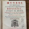Oeuvres de Messire Jacques-Benigne Bossuet, évêque de Meaux, conseiller du Roi en ses conseils & ordinaire en son Conseil d'État, précepteur de Monseigneur Le Dauphin &c.