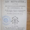 Sermons pour les retraites, avec des discours ecclésiastiques, des panégyriques, etc.