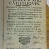 Les véritez catholiques, déclarées & prouvées selon la vraye idée qu'en ont eüe les SS. pères et les docteurs qui ont écrit durant les cinq premiers siècles de l’Église chrétienne, & qu’ils ont formé du vray sens de la pure parole de Dieu