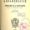 Le monde de l’eucharistie ou symbolisme de la sainte hostie. Résumé des merveilles divines