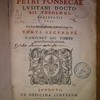 Commentarorum Petri Fonsecae Lusitani Doctoris Theologi, Societatis Jesu, In Libros Metaphysicorum Aristotelis Stagaritae