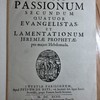 Cantus Passionum, secundum quatuor evangelistas et Lamentationum Jeremiae prophetae pro majori hebdomada