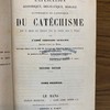 Explication historique, dogmatique, morale, liturgique et canonique du catéchisme avec la Réponse aux Objections tirées des Sciences contre la Religion