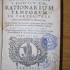 Rationarium temporum, in partes tres ... In quo aetatum omnium sacra profana que historia chronologicis ...