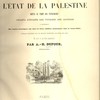 Géographie sacrée faisant connaître l’État de la Palestine depuis le temps des Patriarches jusqu’à l’époque des voyages des apôtres et renfermant des notices historiques sur tous les lieux célèbres mentionnés dans la Sainte Bible