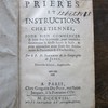 Prières et instructions chrétiennes, pour bien commencer & bien finir la journée, pour entendre saintement la messe haute & basse, & pour approcher avec fruit des Sacremens de Penitence & d'Eucharistie