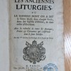 Les anciennes liturgies, ou, La manière dont on a dit la sainte messe dans chaque siècle dans les églises d'Orient, & dans celles d'Occident, avec la recherche de toutes les pratiques, prières & cérémonies qui s'observent dans le saint sacrifice