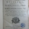 Martyrologe universel, contenant le texte du Martyrologe romain traduit en françois ; et deux additions à chaque jour des saints qui ne s'y trouvent point ; l'une, des saintes de France ; l'autre, des saintes des autres nations ; avec un catalogue des saints dont on ne trouve point le jour