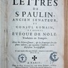 Les lettres de S. Paulin, ancien senateur, et consul Romain, et depuis evêque de Nole