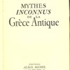 Mythes inconnus de la Grèce Antique