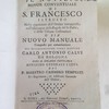 Il Novizio Minor Conventuale di S. Francesco istruito : nella cognizione dell' Ordine intrappreso, nell'osservanza della Regola del S. Padre, e delle Urbane Costituzioni ; o sia, Nuovo manuale ...