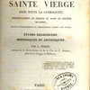Le culte de la sainte vierge dans toute la catholicité, principalement en France et dans le diocèse de Paris, depuis l’établissement du christianisme jusqu’à nos jours : Études religieuses, historiques et artistiques.