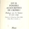 Est-il possible aujourd'hui de croire? Dialogue avec les hommes de notre temps