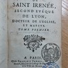 La vie de saint Irénée, second évêque de Lyon, docteur de l'Église et martyr