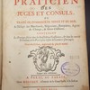 Le praticien des juges et consuls, ou, Traité de commerce de terre et de mer, à l'usage des marchands, négocians, banquiers, agens de change, & gens d'affaires : contenant la pratique suivie dans les jurisdictions consulaires, & dans les autres tribunaux où les procès pour le fait du commerce sont jugés