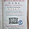 Melchioris Cani episcopi Canariensis ex Ordine Prædicatorum Opera