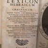 Lexicon Hebraicum et Chaldaicum : complectens omnes voces, tam primas quàm derivatas, quæin Sacris Bibliis, Hebræa, et ex parte Chaldæa linguâ scriptis (duplication)