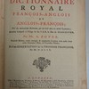 Le dictionnaire royal françois-anglois et anglois-françois, tiré des meilleurs auteurs, qui ont écrit dans ces deux langues; autrefois composé à l'usage de feu S.A.R. le Duc de Glocester