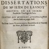Réfutation des trois dissertations de Me Jean de Launoy docteur en la sacrée Faculté de Theologie de Paris. Contre les missions apostoliques dans les Gaules au premier Siecle