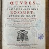 Oeuvres de Messire Jacques-Benigne Bossuet, évêque de Meaux, conseiller du Roi en ses conseils & ordinaire en son Conseil d'État, précepteur de Monseigneur Le Dauphin &c.