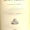 Histoire de Jésus-Christ d’après les évangiles et la tradition expliquée à l’aide des monuments de la description des lieux et de commentaires d’écrivains ecclésiastiques