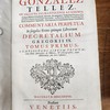 D.D. Emanuelis Gonzalez Tellez ... Commentaria perpetua in singulos textus quinque librorum Decretalium Gregorii IX ..