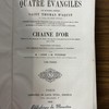 Explication suivie des quatre évangiles : Composée d'extraits des interprètes grecs et latins, et surtout des SS. Pères admirablement coordonnés et enchainés de manière à ne former qu'un seul texte suivi et appelé à juste titre La chaîne d'or.